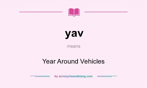 What does yav mean? It stands for Year Around Vehicles