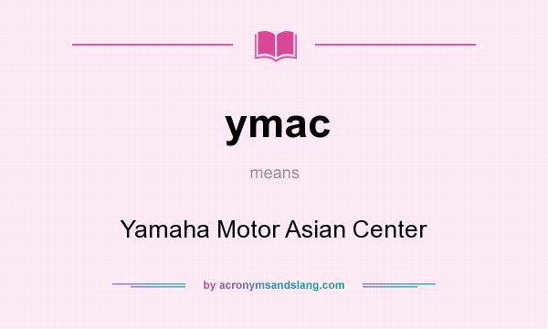 What does ymac mean? It stands for Yamaha Motor Asian Center