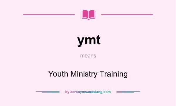 What does ymt mean? It stands for Youth Ministry Training
