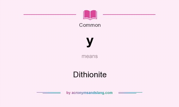 What does y mean? It stands for Dithionite