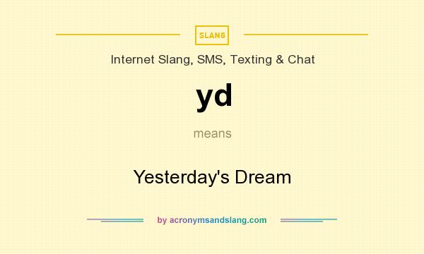What does yd mean? It stands for Yesterday`s Dream