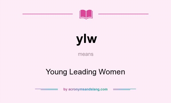 What does ylw mean? It stands for Young Leading Women
