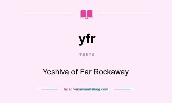 What does yfr mean? It stands for Yeshiva of Far Rockaway