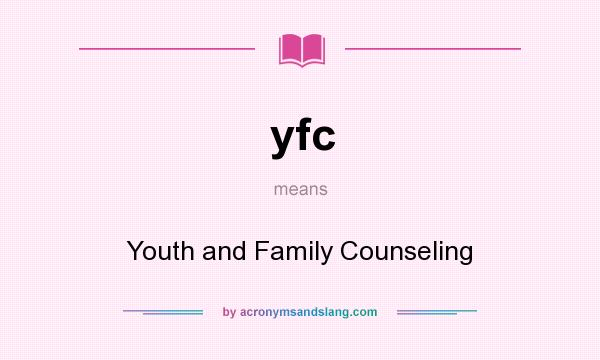 What does yfc mean? It stands for Youth and Family Counseling