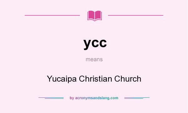 What does ycc mean? It stands for Yucaipa Christian Church