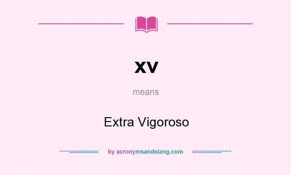 What does xv mean? It stands for Extra Vigoroso