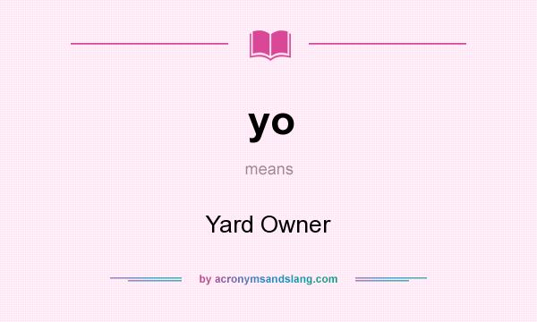What does yo mean? It stands for Yard Owner