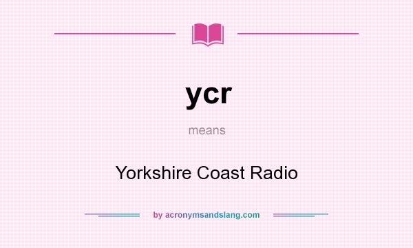 What does ycr mean? It stands for Yorkshire Coast Radio