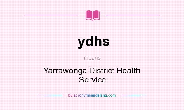 What does ydhs mean? It stands for Yarrawonga District Health Service