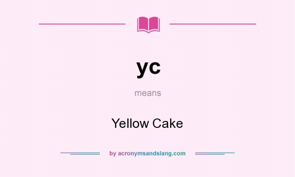 What does yc mean? It stands for Yellow Cake