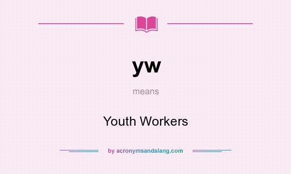 What does yw mean? It stands for Youth Workers