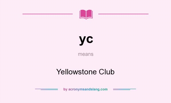 What does yc mean? It stands for Yellowstone Club