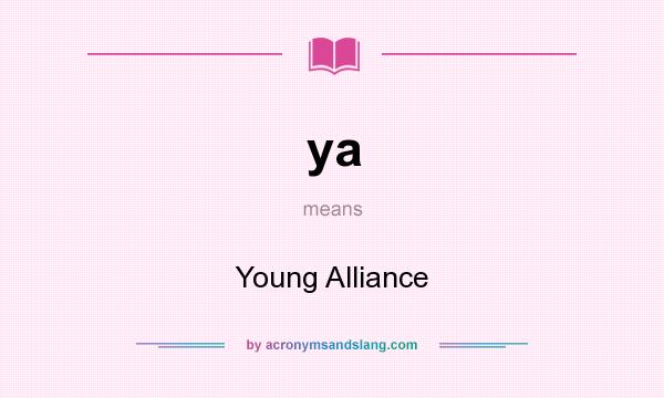 What does ya mean? It stands for Young Alliance