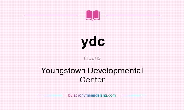 What does ydc mean? It stands for Youngstown Developmental Center