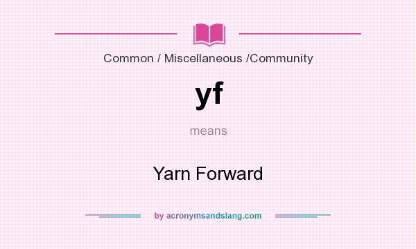 What does yf mean? It stands for Yarn Forward