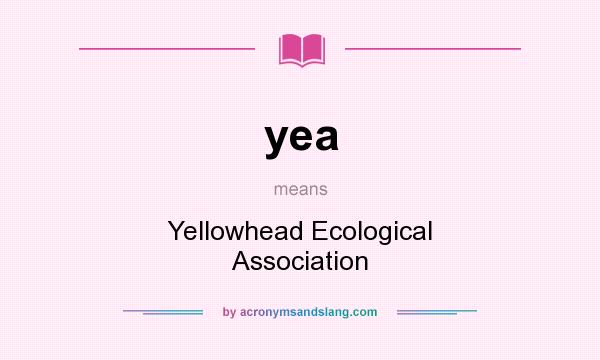What does yea mean? It stands for Yellowhead Ecological Association