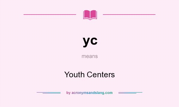 What does yc mean? It stands for Youth Centers
