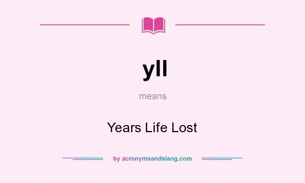 What does yll mean? It stands for Years Life Lost