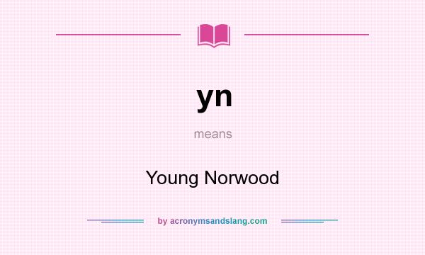 What does yn mean? It stands for Young Norwood