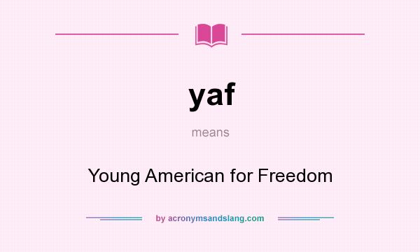 What does yaf mean? It stands for Young American for Freedom