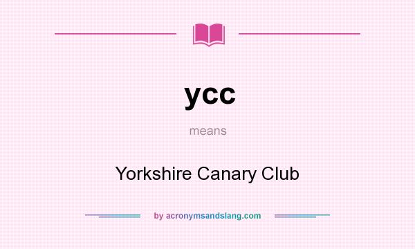 What does ycc mean? It stands for Yorkshire Canary Club
