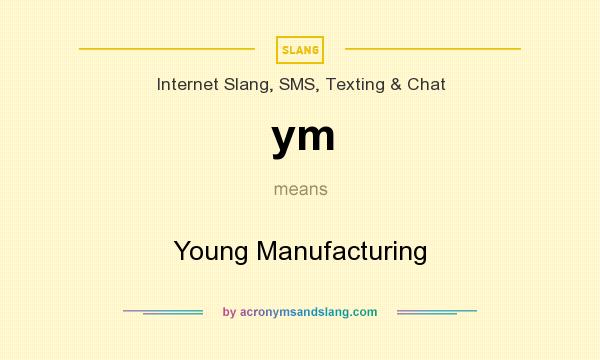 What does ym mean? It stands for Young Manufacturing