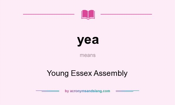What does yea mean? It stands for Young Essex Assembly