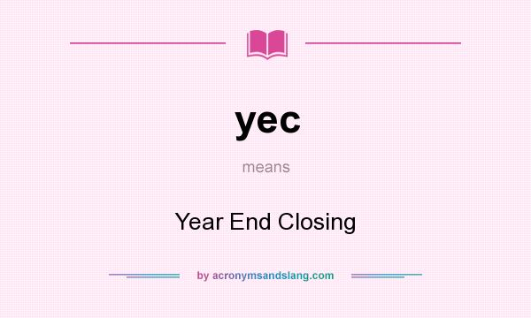 What does yec mean? It stands for Year End Closing