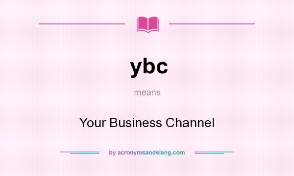 What does ybc mean? It stands for Your Business Channel