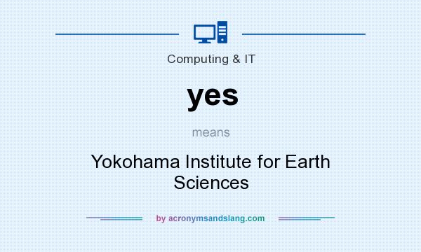 What does yes mean? It stands for Yokohama Institute for Earth Sciences