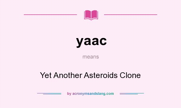 What does yaac mean? It stands for Yet Another Asteroids Clone