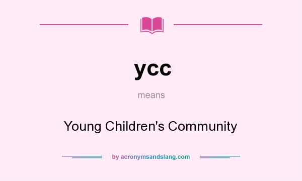 What does ycc mean? It stands for Young Children`s Community