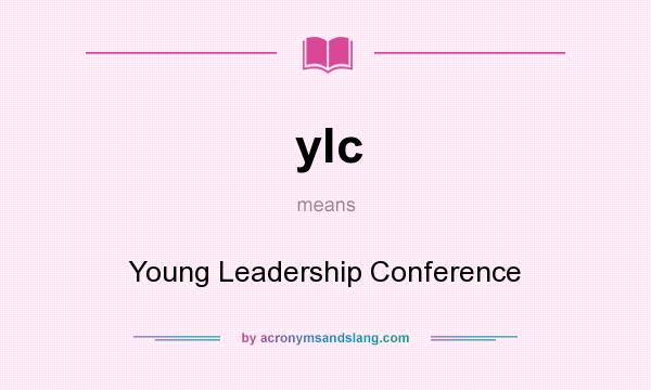 What does ylc mean? It stands for Young Leadership Conference