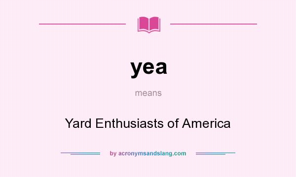 What does yea mean? It stands for Yard Enthusiasts of America