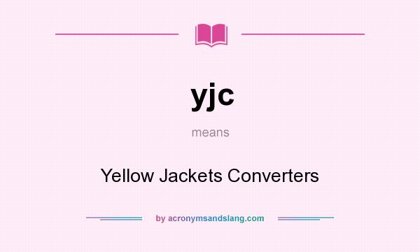 What does yjc mean? It stands for Yellow Jackets Converters