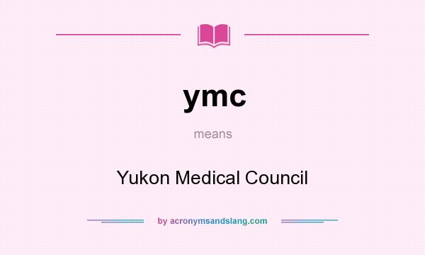 What does ymc mean? It stands for Yukon Medical Council