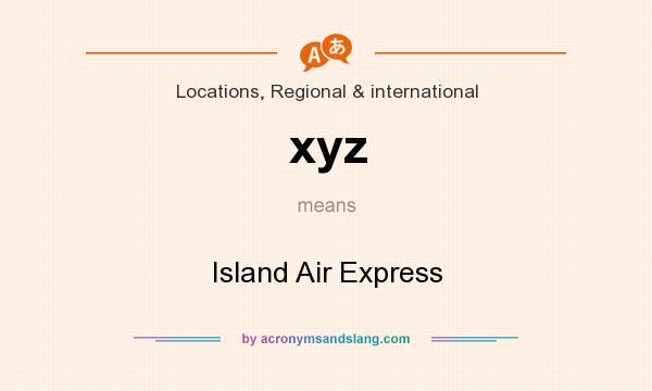 What does xyz mean? It stands for Island Air Express