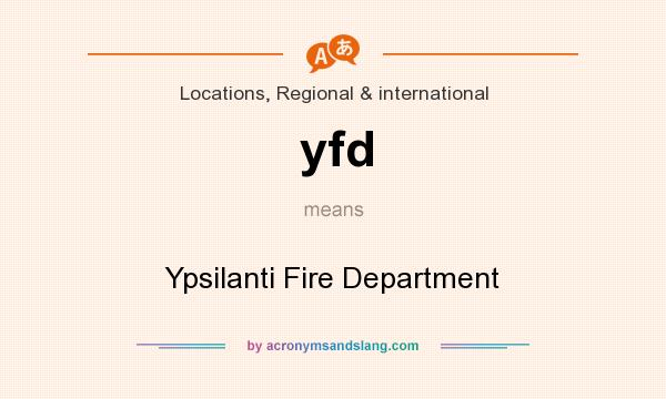 What does yfd mean? It stands for Ypsilanti Fire Department