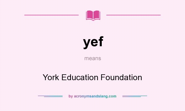 What does yef mean? It stands for York Education Foundation