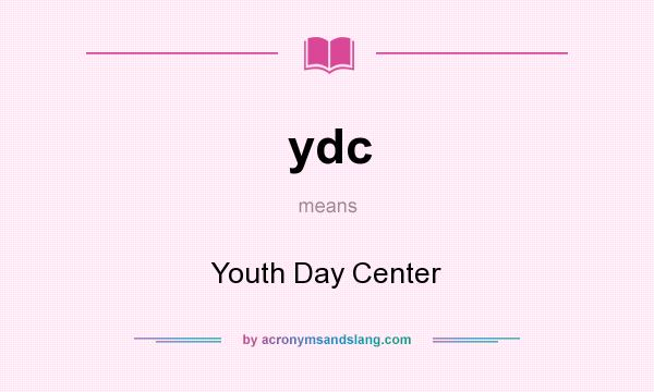 What does ydc mean? It stands for Youth Day Center