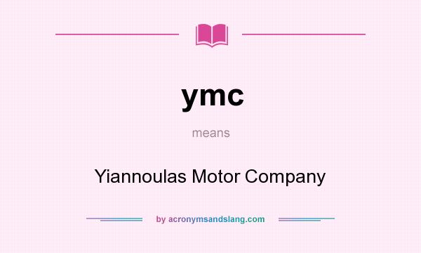 What does ymc mean? It stands for Yiannoulas Motor Company