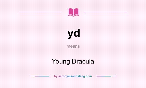 What does yd mean? It stands for Young Dracula