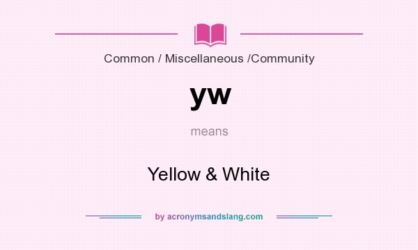 What does yw mean? It stands for Yellow & White