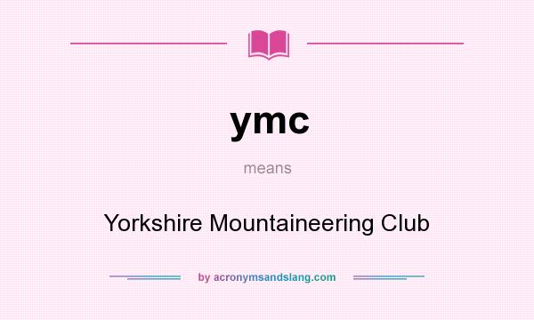 What does ymc mean? It stands for Yorkshire Mountaineering Club