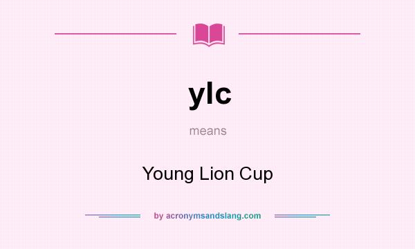 What does ylc mean? It stands for Young Lion Cup