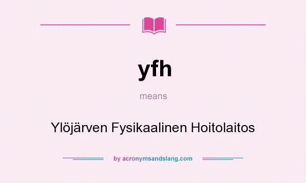 What does yfh mean? It stands for Ylöjärven Fysikaalinen Hoitolaitos