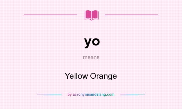 What does yo mean? It stands for Yellow Orange