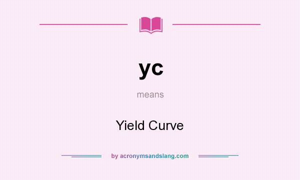 What does yc mean? It stands for Yield Curve