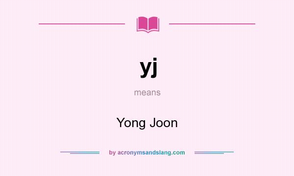 What does yj mean? It stands for Yong Joon
