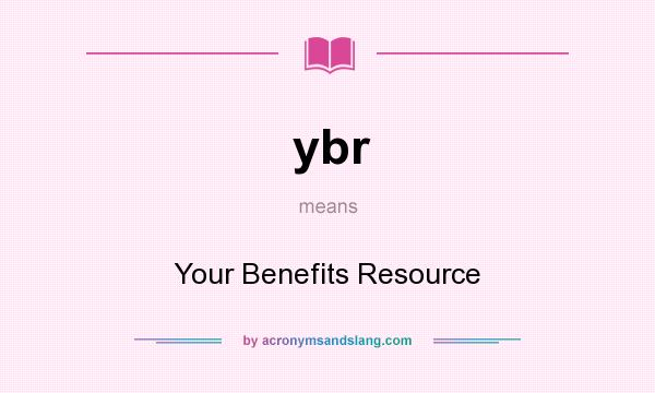 What does ybr mean? It stands for Your Benefits Resource